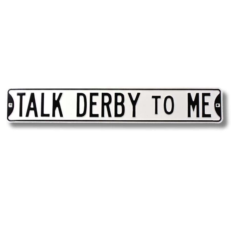 TALK DERBY TO ME - WHITE & BLACK  Embossed Steel Street Sign